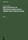 E-Book (pdf) Die Statistik in Deutschland nach ihrem heutigen Stand. Band 1 von Georg Von Mayr