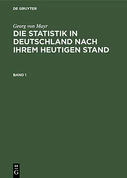 E-Book (pdf) Die Statistik in Deutschland nach ihrem heutigen Stand. Band 1 von Georg Von Mayr