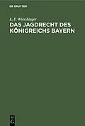 E-Book (pdf) Das Jagdrecht des Königreichs Bayern von L. F. Wirschinger