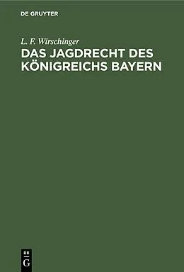E-Book (pdf) Das Jagdrecht des Königreichs Bayern von L. F. Wirschinger