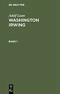 E-Book (pdf) Washington Irwing. Band 1 von Adolf Laun