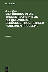 Fester Einband Arthur Haas: Einführung in die theoretische Physik mit besonderer... / HAAS: EINF. IN DIE THEORET. PHYSIK BD. 2 2A HETP von Arthur Haas