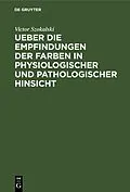 E-Book (pdf) Ueber die Empfindungen der Farben in physiologischer und pathologischer Hinsicht von Victor Szokalski