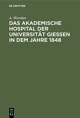 Fester Einband Das akademische Hospital der Universität Giessen in dem Jahre 1848 von A. Wernher