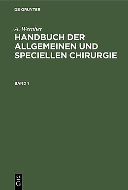 E-Book (pdf) A. Wernher: Handbuch der allgemeinen und speciellen Chirurgie / A. Wernher: Handbuch der allgemeinen und speciellen Chirurgie. Band 1 von A. Wernher