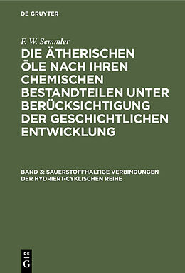 E-Book (pdf) F. W. Semmler: Die ätherischen Öle nach ihren chemischen Bestandteilen... / Sauerstoffhaltige Verbindungen der hydriert-cyklischen Reihe von F. W. Semmler