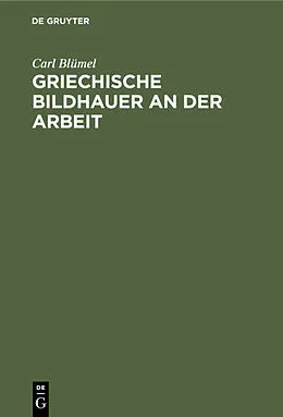 PDF Griechische Bildhauer an der Arbeit von Carl Blümel