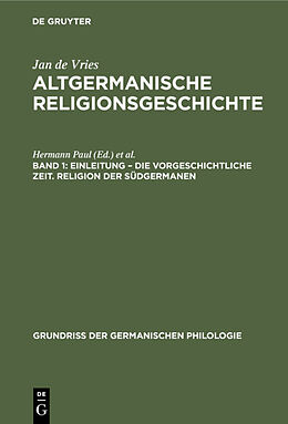 E-Book (pdf) Jan de Vries: Altgermanische Religionsgeschichte / Einleitung  die Vorgeschichtliche Zeit. Religion der Südgermanen von Jan de Vries