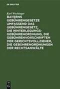 E-Book (pdf) Bayerns Gebührengesetze umfassend das Gebührengesetz, die Hinterlegungs-Gebührenordnung, die Gebührenvorschriften der Gerichtsvollzieher, die Gebührenordnungen der Rechtsanwälte von Karl Wochinger