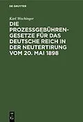 E-Book (pdf) Die Prozeßgebühren-Gesetze für das Deutsche Reich in der Neutertirung vom 20. Mai 1898 von Karl Wochinger