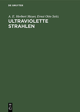 E-Book (pdf) Ultraviolette Strahlen von A. E. Herbert Meyer, Ernst Otto Seitz