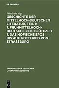 PDF Geschichte der Mittelhochdeutschen Literatur, Teil 1: 1. Frühmittelhochdeutsche Zeit. Blütezeit 1. Das höfische Epos bis auf Gottfried von Strassburg von Friedrich Vogt