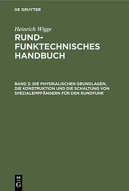 E-Book (pdf) Die physikalischen Grundlagen, die Konstruktion und die Schaltung von Spezialempfängern für den Rundfunk von Heinrich Wigge