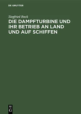 E-Book (pdf) Die Dampfturbine und ihr Betrieb an Land und auf Schiffen von Siegfried Bock