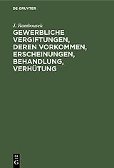 E-Book (pdf) Gewerbliche Vergiftungen, deren Vorkommen, Erscheinungen, Behandlung, Verhütung von J. Rambousek