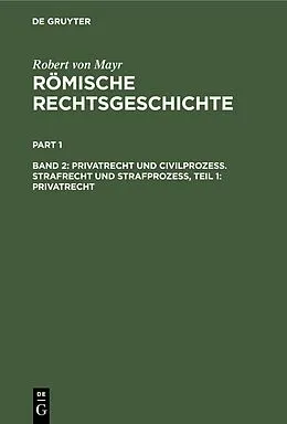 E-Book (pdf) Privatrecht und Civilprozess. Strafrecht und Strafprozess, Teil 1: Privatrecht von Robert Von Mayr