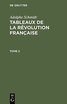 E-Book (pdf) Adolphe Schmidt: Tableaux de la Révolution française / Adolphe Schmidt: Tableaux de la Révolution française. Tome 2 von Adolphe Schmidt