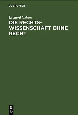 E-Book (pdf) Die Rechtswissenschaft ohne Recht von Leonard Nelson