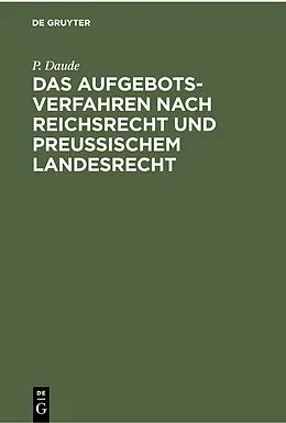 PDF Das Aufgebotsverfahren nach Reichsrecht und Preußischem Landesrecht von P. Daude