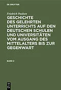 PDF Geschichte des gelehrten Unterrichts auf den deutschen Schulen und Universitäten vom Ausgang des Mittelalters bis zur Gegenwart. Band 2 von Friedrich Paulsen