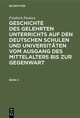 PDF Geschichte des gelehrten Unterrichts auf den deutschen Schulen und Universitäten vom Ausgang des Mittelalters bis zur Gegenwart. Band 2 von Friedrich Paulsen