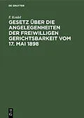 E-Book (pdf) Gesetz über die Angelegenheiten der freiwilligen Gerichtsbarkeit vom 17. Mai 1898 von F. Keidel