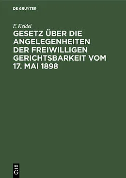 E-Book (pdf) Gesetz über die Angelegenheiten der freiwilligen Gerichtsbarkeit vom 17. Mai 1898 von F. Keidel