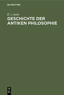 E-Book (pdf) Geschichte der antiken Philosophie von E. v. Aster
