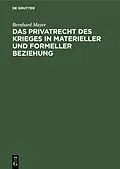 E-Book (pdf) Das Privatrecht des Krieges in materieller und formeller Beziehung von Bernhard Mayer