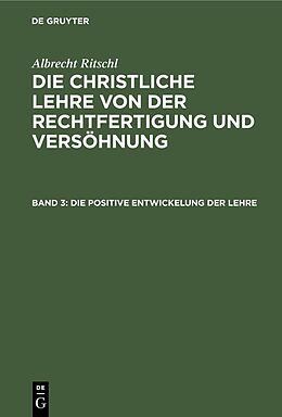 E-Book (pdf) Albrecht Ritschl: Die christliche Lehre von der Rechtfertigung und Versöhnung / Die positive Entwickelung der Lehre von Albrecht Ritschl