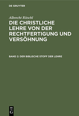 E-Book (pdf) Albrecht Ritschl: Die christliche Lehre von der Rechtfertigung und Versöhnung / Der biblische Stoff der Lehre von Albrecht Ritschl