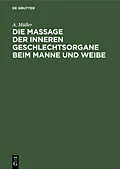 E-Book (pdf) Die Massage der inneren Geschlechtsorgane beim Manne und Weibe von A. Müller
