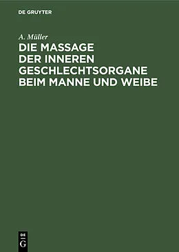 E-Book (pdf) Die Massage der inneren Geschlechtsorgane beim Manne und Weibe von A. Müller