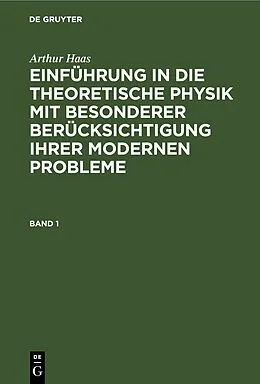 E-Book (pdf) Einführung in die theoretische Physik mit besonderer Berücksichtigung ihrer modernen Probleme. Band 1 von Arthur Haas