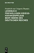 E-Book (pdf) Lehrbuch freiwilligen Kriegs-Krankenpflege beim Heere des Deutschen Reiches von Friedrich von Criegern-Thumitz