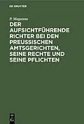 E-Book (pdf) Der aufsichtführende Richter bei den Preußischen Amtsgerichten, seine Rechte und seine Pflichten von P. Magunna