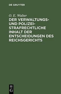 PDF Der verwaltungs- und polizeistrafrechtliche Inhalt der Entscheidungen des Reichsgerichts von O. E. Walter
