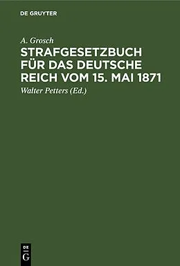 E-Book (pdf) Strafgesetzbuch für das Deutsche Reich vom 15. Mai 1871 von A. Grosch