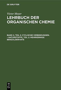 E-Book (pdf) Victor Meyer: Lehrbuch der organischen Chemie / Cyclische Verbindungen.  Naturstoffe, Teil 2: Mehrkernige Benzolderivate von 