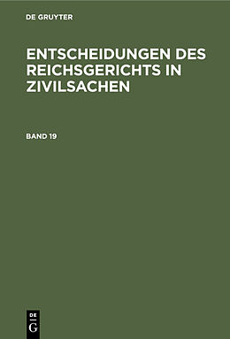 Fester Einband Entscheidungen des Reichsgerichts in Zivilsachen / Entscheidungen des Reichsgerichts in Zivilsachen. Band 19 von 