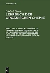 PDF Allgemeiner Teil  Verbindungen der Fettreihe, Teil 2: Die Mehrwertigen Abkömmlinge der Aliphatischen Kohlenwasserstoffe  Cyanverbindungen und Kohlensäure-Derivate. von [unknown]