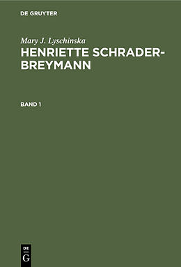 Fester Einband Mary J. Lyschinska: Henriette Schrader-Breymann / Mary J. Lyschinska: Henriette Schrader-Breymann. Band 1 von Mary J. Lyschinska