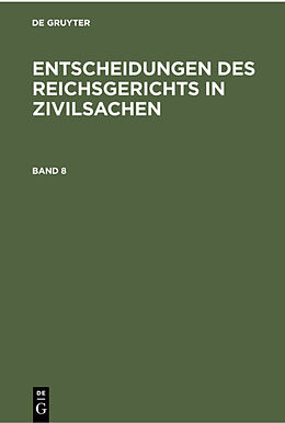 Fester Einband Entscheidungen des Reichsgerichts in Zivilsachen / Entscheidungen des Reichsgerichts in Zivilsachen. Band 8 von 