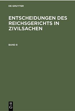 E-Book (pdf) Entscheidungen des Reichsgerichts in Zivilsachen / Entscheidungen des Reichsgerichts in Zivilsachen. Band 8 von 