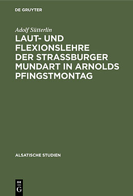 Fester Einband Laut- und Flexionslehre der Strassburger Mundart in Arnolds Pfingstmontag von Adolf Sütterlin