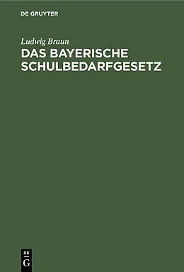 E-Book (pdf) Das Bayerische Schulbedarfgesetz von Ludwig Braun