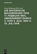 E-Book (pdf) Die Bayerische Bauordnung vom 17. Februar 1901, abgeändert durch V. vom 3. Aug. 1910 u. 10. Juli 1918 von 