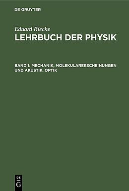 E-Book (pdf) Eduard Riecke: Lehrbuch der Physik / Mechanik, Molekularerscheinungen und Akustik. Optik von Eduard Riecke