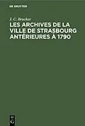 E-Book (pdf) Les archives de la ville de Strasbourg antérieures à 1790 von J. C. Brucker