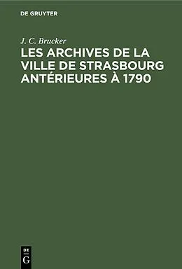 E-Book (pdf) Les archives de la ville de Strasbourg antérieures à 1790 von J. C. Brucker
